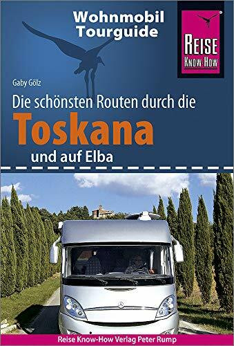 Reise Know-How Wohnmobil-Tourguide Toskana und Elba: Die schönsten Routen