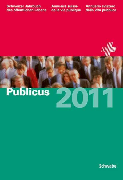 Publicus 2011: Schweizer Jahrbuch des öffentlichen Lebens / Annuaire suisse de la vie publique / Annuario svizzero della vita pubblica