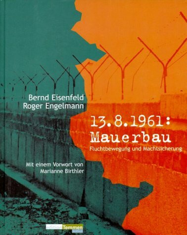 13. August 1961: Mauerbau: Fluchtbewegung und Machtsicherung