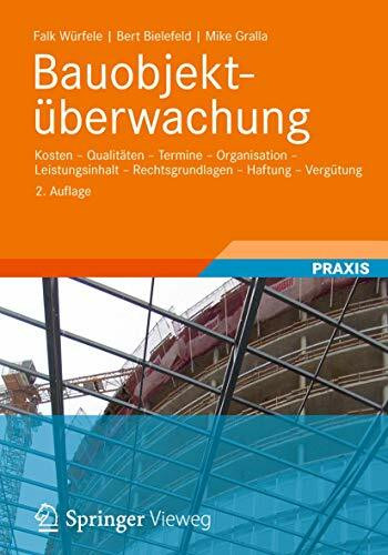 Bauobjektüberwachung: Kosten - Qualitäten - Termine - Organisation - Leistungsinhalt - Rechtsgrundlagen - Haftung - Vergütung (German Edition)