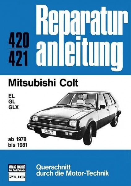Mitsubishi Colt ab 1978 bis 1981: EL/GL/GLX // Reprint der 10. Auflage 1984 (Reparaturanleitungen)