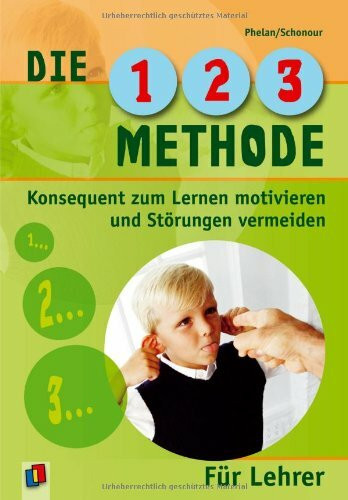 Die 1-2-3-Methode für Lehrer: Konsequent zum Lernen motivieren und Störungen vermeiden