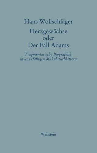 Herzgewächse oder Der Fall Adams: Fragmentarische Biographik in unzufälligen Makulaturblättern (Hans Wollschläger - Schriften in Einzelausgaben)