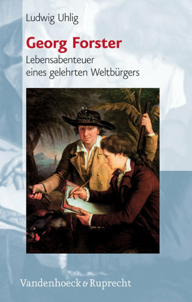 Georg Forster: Lebensabenteuer eines gelehrten Weltbürgers (1754–1794) (Super Alta Perennis. Studien Zur Wirkung Der Klassischen Antike)