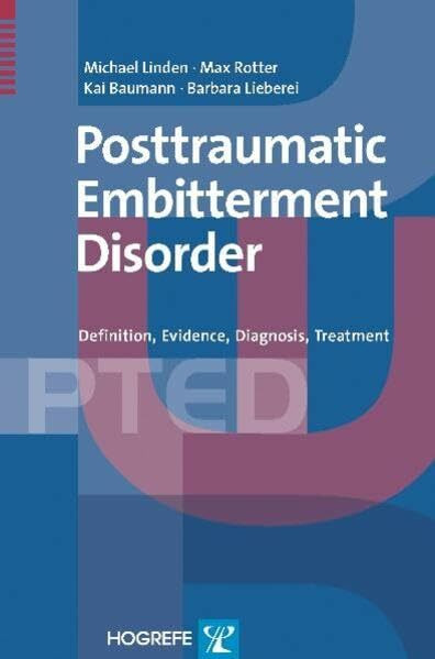 The Posttraumatic Embitterment Disorder: Definition, Evidence, Diagnosis, Treatment