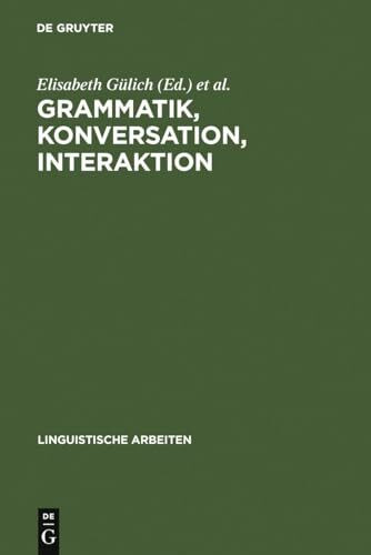 Grammatik, Konversation, Interaktion: Beiträge zum Romanistentag 1983 (Linguistische Arbeiten, 153, Band 153)