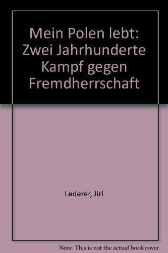 Mein Polen lebt. Zwei Jahrhunderte Kampf gegen Fremdherrschaft