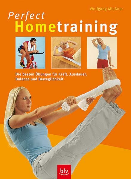 Perfect Hometraining: Die besten Übungen für Kraft, Ausdauer, Balance und Beweglichkeit