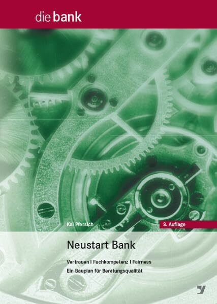 Neustart Bank: Vertrauen / Fachkompetenz / Fairness. Ein Bauplan für Beratungsqualität