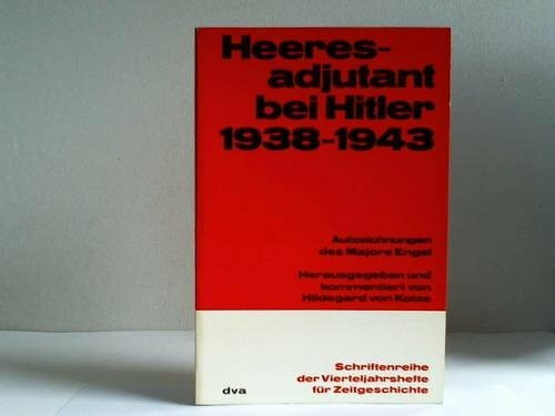 Heeresadjutant bei Hitler 1938 - 1943. Aufzeichnungen des Majors Engel