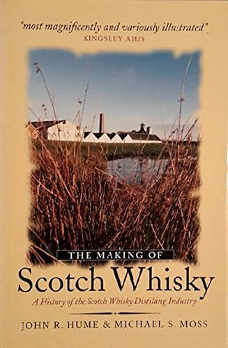 The Making of Scotch Whisky: A History of the Scotch Whisky Distilling Industry