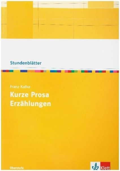 Franz Kafka: Kurze Prosa, Erzählungen: Kopiervorlagen mit Downloadpaket Oberstufe (Stundenblätter Deutsch)