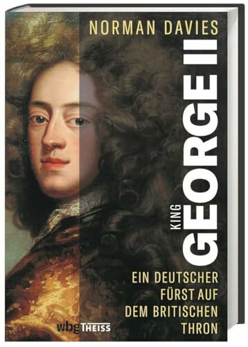 King George II: Ein deutscher Fürst auf dem britischen Thron