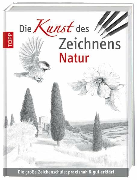 Die Kunst des Zeichnens - Natur: Die große Zeichenschule: praxisnah & gut erklärt