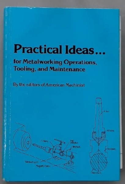 Practical Ideas for Metalworking Operations, Tooling and Maintenance