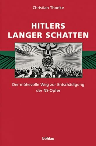 Hitlers langer Schatten. Der mühevolle Weg zur Entschädigung der NS-Opfer