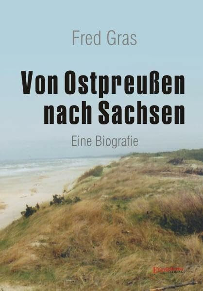 Von Ostpreußen nach Sachsen: Eine Biografie
