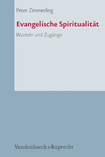 Evangelische Spiritualität. Wurzeln und Zugänge