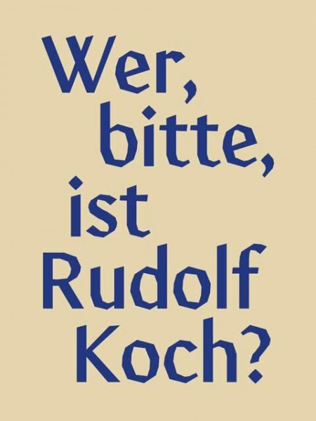 Wer, bitte, ist Rudolf Koch?: Aus der Arbeit am Klingspor Museum zu Leben und Werk des Offenbacher Künstlers
