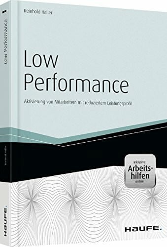 Low Performance - inkl. Arbeitshilfen online: Aktivierung von Mitarbeitern mit reduziertem Leistungsprofil (Haufe Fachbuch)