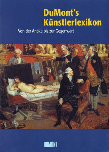 DuMont's Künstlerlexikon: Von der Antike bis zur Gegenwart. Rund 3.000 Einträge