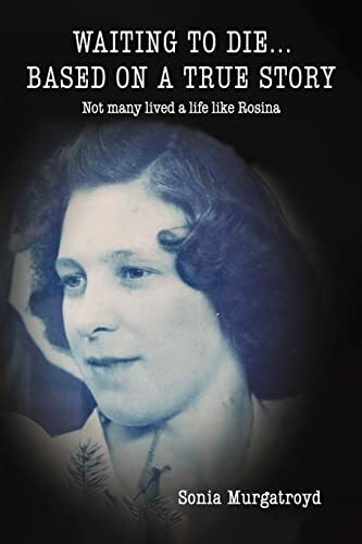 Waiting to die... Based on a true story: Not many lived a life like Rosina