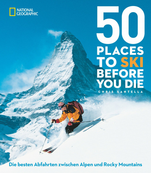 50 einmalige Orte zum Skifahren: Die besten Abfahrten zwischen Alpen und Rocky Mountains