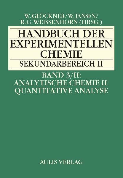 Handbuch der experimentellen Chemie. Sekundarbereich II / Band 3/II Analytische Chemie II: Quantitative Analyse: Handbuch der experimentellen Chemie Sekundarbereich II