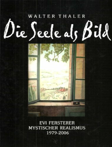 Die Seele als Bild. Evi Fersterer - Mystischer Realismus 1979 - 2006