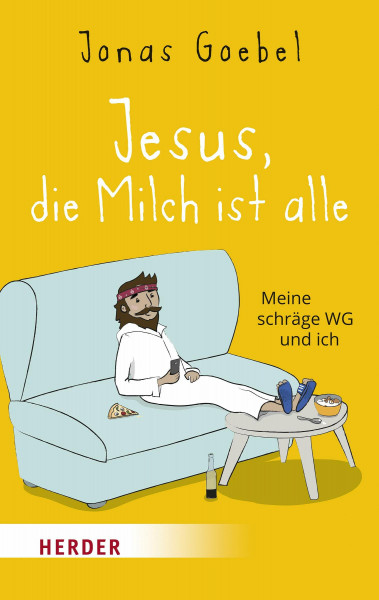Jesus, die Milch ist alle: Meine schräge WG und ich