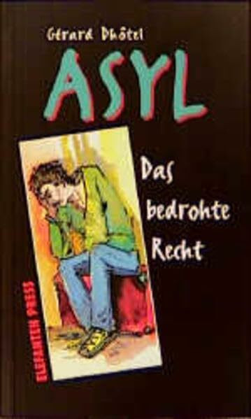 Asyl: Das bedrohte Recht (Elefanten Press Kinder- und Jugendbücher: Edition: "Ich klage an")