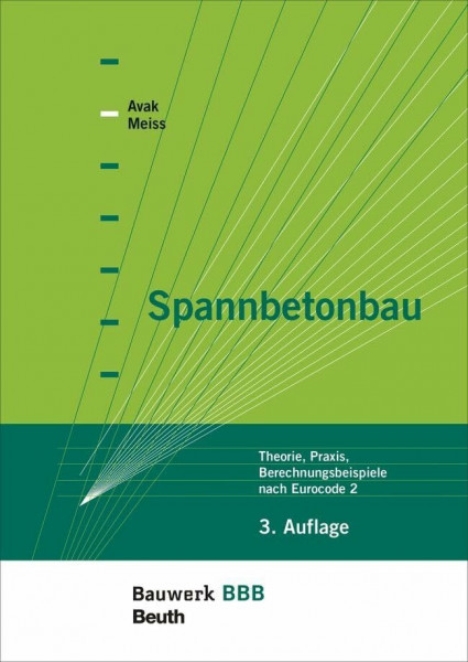 Spannbetonbau: Theorie, Praxis, Berechnungsbeispiele nach Eurocode 2 Bauwerk-Basis-Bibliothek