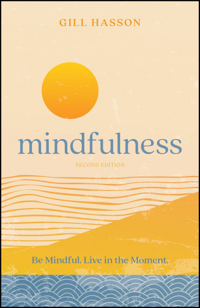 Mindfulness: Be Mindful. Live in the Moment.