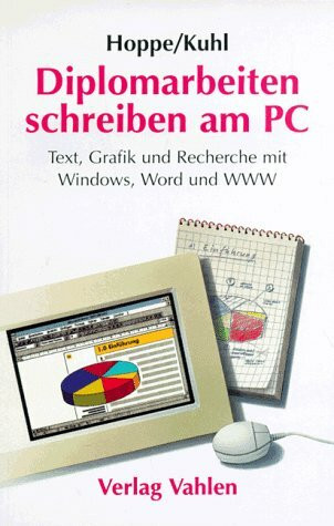 Diplomarbeiten schreiben am PC: Text, Graphik und Recherche mit Windows, Word und WWW