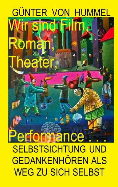 Wir sind Film, Roman, Theater, Performance . . .