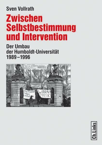 Zwischen Selbstbestimmung und Intervention. Der Umbau der Humboldt-Universität 1989 - 1996
