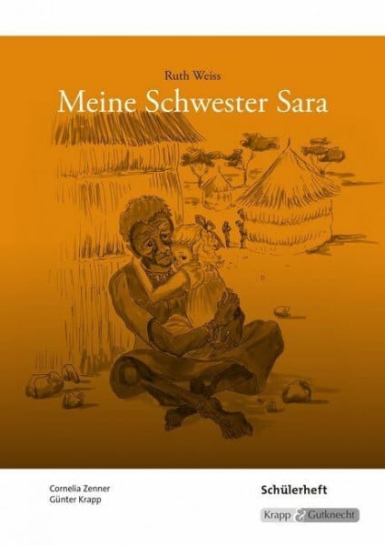 Meine Schwester Sara – Ruth Weiss – Schülerarbeitsheft: Arbeitsheft, Schülerheft, Aufgaben, Interpretation, Heft (Sekundarstufe I: Literatur im Unterricht)