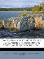 Das Ehemalige Kloster Kappel Im Kanton Zuerich Dessen Stiftung Und Geschichte...