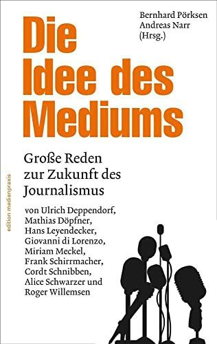 Die Idee des Mediums. Reden zur Zukunft des Journalismus (edition medienpraxis)