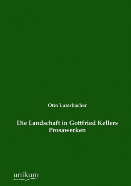 Die Landschaft in Gottfried Kellers Prosawerken
