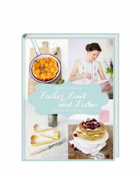 Zucker, Zimt und Liebe: Jeannys süße Rezepte