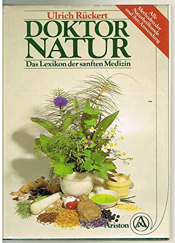 Doktor Natur. Das Lexikon der sanften Medizin - Alle Methoden der Naturheilkunde und ihre Anwendung