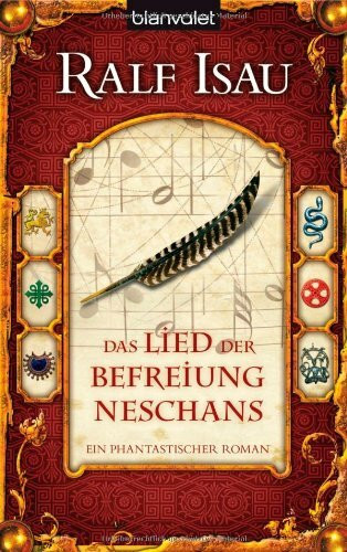 Das Lied der Befreiung Neschans: Ein fantastischer Roman: Ein phantastischer Roman
