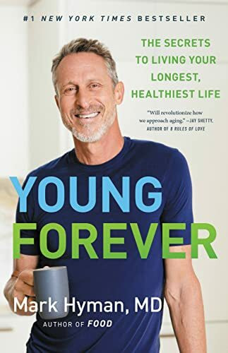 Young Forever: The Secrets to Living Your Longest, Healthiest Life (The Dr. Mark Hyman Library, 11, Band 11)