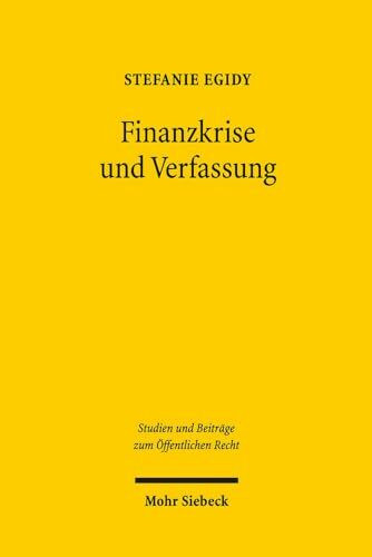 Finanzkrise und Verfassung: Demokratisches Krisenmanagement in Deutschland und den USA (Studien und Beiträge zum Öffentlichen Recht, Band 40)