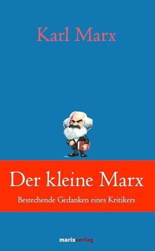 Der kleine Marx: Bestechende Gedanken eines Kritikers (Klassiker der Weltliteratur)