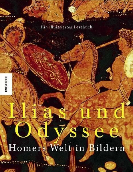 Ilias und Odyssee: Homers Welt in Bildern