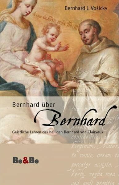 Bernhard über Bernhard: Geistliche Lehren des heiligen Bernhard von Clairvaux