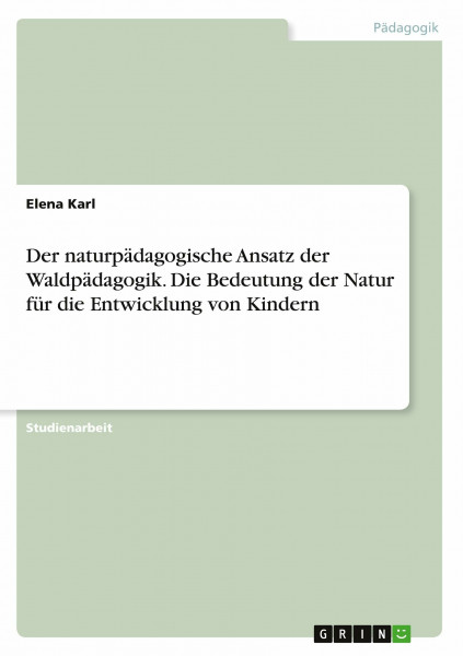 Der naturpädagogische Ansatz der Waldpädagogik. Die Bedeutung der Natur für die Entwicklung von Kindern