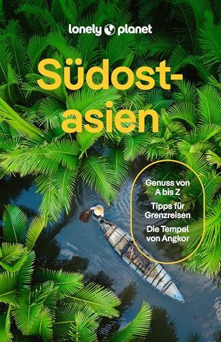 LONELY PLANET Reiseführer Südostasien: Eigene Wege gehen und Einzigartiges erleben.
